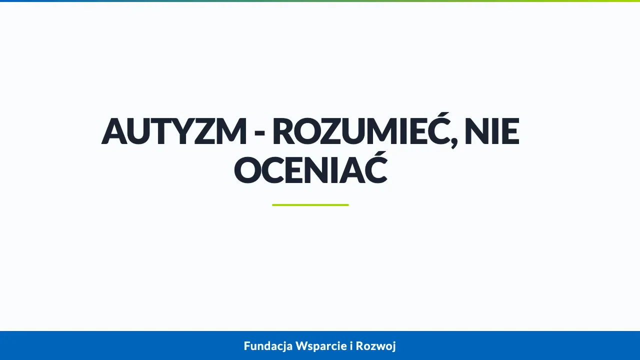 Slajd webinaru „Autyzm – rozumieć, nie oceniać”